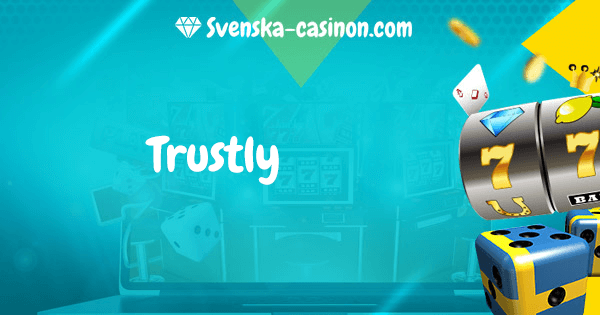 Trustly - Spela på nätcasinon med betalmetoden Trustly